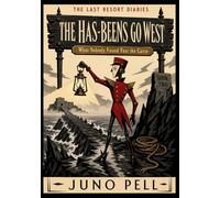 THE HAS-BEENS GO WEST: What Nobody Found Past the Cairn (The Last Resort Diaries)