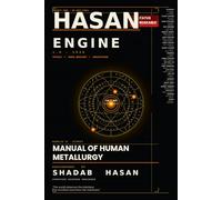THE HASAN ENGINE v1.0: World's First Manual of Human Metallurgy: 1