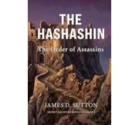The Hashashin: The Order of Assassins (Secret Societies Revisited)
