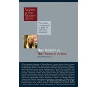 The Hashemites: The Dream of Arabia (Makers of the Modern World)