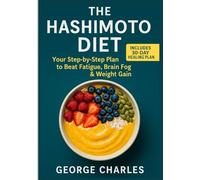 The Hashimoto Diet: Your Step-by-Step Plan to Beat Fatigue, Brain Fog, and Weight Gain