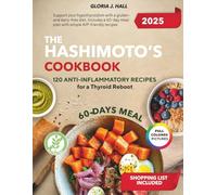 The Hashimoto’s Cookbook: 120 Anti-Inflammatory Recipes for a Thyroid Reboot: Support your hypothyroidism with a gluten- and dairy-free diet. Includes ... meal plan with simple AIP-friendly recipes