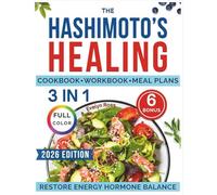 The Hashimoto’s Healing: 3-in-1 Workbook & Cookbook | 90+ Full-Color Recipes, Daily Rituals & a Guided Meal Plan to Reduce Fatigue, Brain Fog & Inflammation, Rebalance Hormones & Support Weight Loss