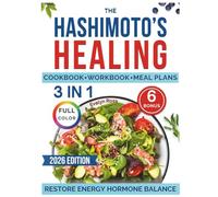 The Hashimoto’s Healing: 3-in-1 Workbook & Cookbook | 90+ Full-Color Recipes, Daily Rituals & a Guided Meal Plan to Reduce Fatigue, Brain Fog & Inflammation, Rebalance Hormones & Support Weight Loss