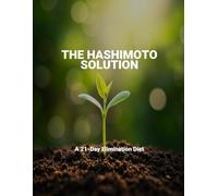 The Hashimoto Solution: A 21-Day Elimination Diet