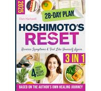 The Hashimoto's Reset: Uncover Triggers & Build a Personalised 28-day Detox Plan with Nutritious Recipes, Natural Treatments & Transformative Strategies to Reverse Symptoms & Feel Like Yourself Again