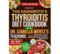 The Hashimoto's Thyroiditis Diet Cookbook Inspired By Dr Izabella Wentz’s Teachings: Quick and Easy To Follow Gluten-Free & Soy-Free Recipes to Help You Heal Naturally and Restore Thyroid Balance
