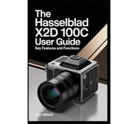 The Hasselblad X2D 100C User Guide: Key Features and Functions