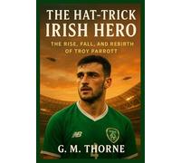 The Hat-Trick Irish Hero: The Rise, Fall, and Rebirth of Troy Parrott