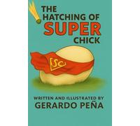 The Hatching of Super Chick (The Adventures of Super Chick and Friends)
