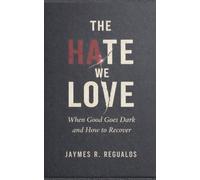 The Hate We Love: When Good Goes Dark