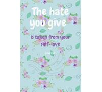 The hate you give: is taken from your self-love journal
