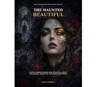 THE HAUNTED BEAUTIFUL: A Gothic Horror Coloring Book of Witches, Ghosts, Dark Queens, Cursed Love, and Elegant Nightmares