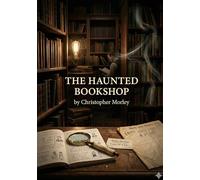 The haunted bookshop: By christopher morley