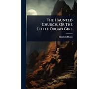 The Haunted Church, Or The Little Organ Girl