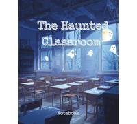 The Haunted Classroom: Spooky yet school-friendly notebook for creative kids and Halloween fans