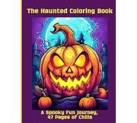The Haunted Coloring Book: A Spooky Fun Journey, 47 Pages of Chills