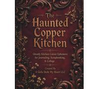 The Haunted Copper Kitchen: Ghostly Kitchen Cutout Ephemera for Journaling, Scrapbooking, & Collage