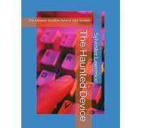 The Haunted Device: The Unseen Shadow Behind Your Screen