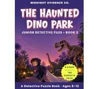 The Haunted Dino Park: A Detective Puzzle Book for Kids Ages 8-12 - Read the Files, Crack the Clues, Catch the Giggle Ghost (Junior Detective Files)
