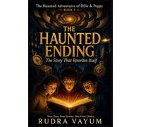 The Haunted Ending: The Story That Rewrites Itself (The Haunted Adventures of Ollie & Poppy)