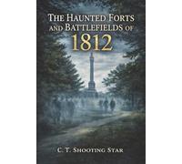 The Haunted Forts and Battlefields of 1812
