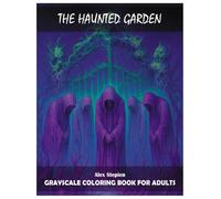 The Haunted Garden: Grayscale Coloring Book For Adults. Creatures And Plants You Wouldn't Want To Meet In Reality. For Everyone. For Dark And Horror ... Thriller Fans. Relaxing Hobby. Stress Relief.