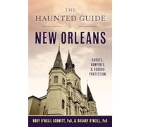 The Haunted Guide to New Orleans: Ghosts, Vampires & Voodoo Protection (History & Guide)