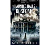 The Haunted Halls of Rosegate Manor: 9 (Seven Sisters)
