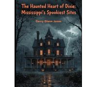 The Haunted Heart of Dixie: Mississippi’s Spookiest Sights