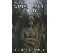 The Haunted History of Westmoreland County: Volume 2