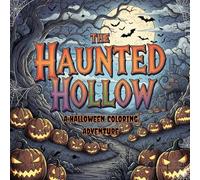 The Haunted Hollow: A Halloween Coloring Adventure: A Spooky Storytelling Coloring Book for Adventurous Souls