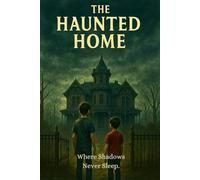 THE HAUNTED HOME.: Where Shadows Never Sleep.
