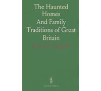 The Haunted Homes: And Family Traditions of Great Britain