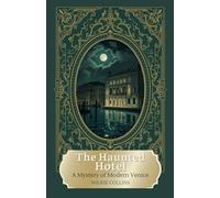 The Haunted Hotel: A Mystery of Modern Venice: A Gothic Tale of Obsession, Deception, and the Supernatural