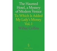The Haunted Hotel, a Mystery of Modern Venice: To Which Is Added My Lady's Money