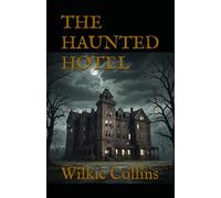 THE HAUNTED HOTEL: A Supernatural Thriller from the Master of Victorian Suspense