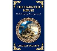 The Haunted House: A Collection of Victorian Ghost Stories - Tales of Mystery and the Macabre: 310 (Library of Alexandria)