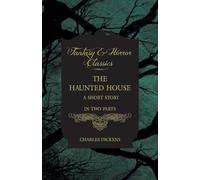 The Haunted House: A Short Story in Two Parts