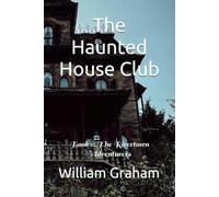 The Haunted House Club: Book 1: The Rivertown Adventurers (Young Adult Literature)