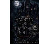 The Haunted House of a Thousand Dolls: Volume I -Part II