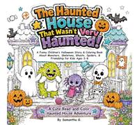 The Haunted House That Wasn’t Very Haunted!: A Funny Children’s Halloween Story & Coloring Book About Monsters, Skeletons, Ghosts, Spiders, & ... (Children's Read & Color Adventures)