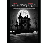 The Haunted Ledger: Phantom Field Notes:Where Shadows Speak