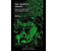 The Haunted Library: Tales of Cursed Books and Forbidden Shelves (British Library Tales of the Weird)
