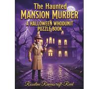 The Haunted Mansion Murder: A Halloween Whodunit Puzzle Book: A Murder Mystery Puzzle Book for Teens & Adults: 30 Immersive Detective Logic Puzzles, ... Clues to Solve the Blackwood Manor Homicide