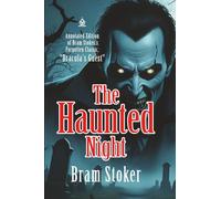 The Haunted Night: Annotated Edition of Bram Stoker’s Forgotten Classic, "Dracula’s Guest"