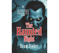 The Haunted Night: Annotated Edition of Bram Stoker’s Forgotten Classic, "Dracula’s Guest"
