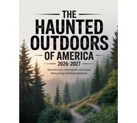 THE HAUNTED OUTDOORS OF AMERICA 2026-2027: HAUNTED ROUTES, URBAN LEGENDS, AND UNUSUAL BIKING AND HIKING EXPERIENCES