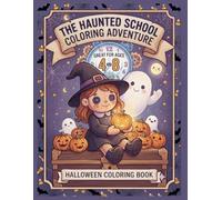 The Haunted School Coloring Adventure: A Spooky Cute Halloween Coloring Book for Kids Ages 4-8 Featuring Friendly Ghosts, Pumpkins, and Playful Magic Scenes