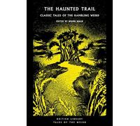 The Haunted Trail: Classic Tales of the Rambling Weird: 53 (British Library Tales of the Weird)